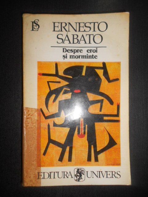 Ernesto Sabato - Despre eroi si morminte (1996, usor uzata)