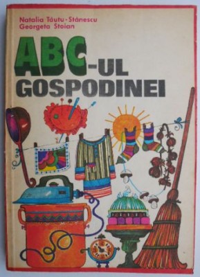 ABC-ul gospodinei &amp;ndash; Natalia Tautu-Stanescu, Georgeta Stoian (coperta putin uzata) foto
