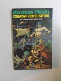 CORABIA ZEITEI ISHTAR , UN VIS MAI AIEVEA DECAT VIATA de ABRAHAM MERITT , 1995, Nemira