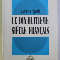 LE DIX - HUITIEME SIECLE FRANCAIS par VALENTIN LIPATTI , 1997