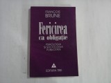 FERICIREA CA OBLIGATIE - PSIHOLOGIA SI SOCIOLOGIA PUBLICITATII - FRANCOIS BRUNE