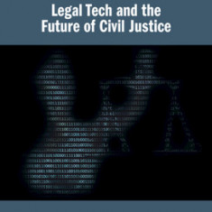 Legal Tech and the Future of Civil Justice