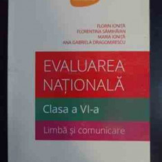 Evaluarea Nationala Clasa A Vi-a Limba Si Comunicare - Florin Ionita, Florentina Samihaian, Maria Ionita,,541950