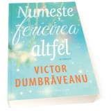 Numește fericirea altfel - Victor Dumbraveanu - Editura Cartier