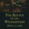 The Battle of the Wilderness May 5-6, 1864