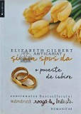Si am spus da. O poveste de iubire - 2011 - Elizabeth Gilbert (AF198), Humanitas