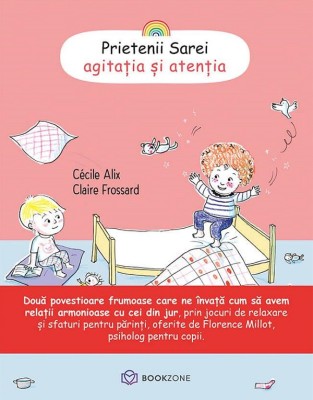 Prietenii Sarei - Agitatia si Atentia, Claire Frossard, Cecile Alix - Editura Bookzone foto