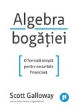 Algebra bogatiei. O formula simpla pentru securitate financiara/Scott Galloway