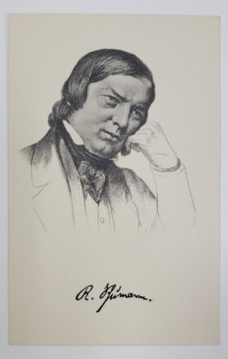 ROBERT SCHUMANN ( 1810 -1856 ) , COMPOZITOR SI PIANIST GERMANA , PORTRET SI SEMNATURA REPRODUSA A COMPOZITORULUI , CARTE POSTALA , INTERBELICA foto