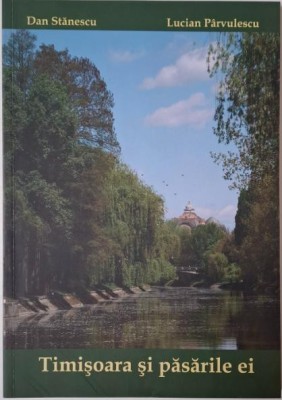 Timisoara si pasarile ei &amp;ndash; Dan Stanescu, Lucian Parvulescu foto