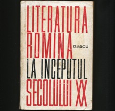 LITERATURA ROM&Acirc;NĂ LA &Icirc;NCEPUTUL SECOLULUI XX - D. MICU