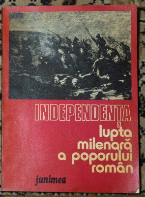 Dan Berindei - Independenta. Lupta milenara a poporului roman foto