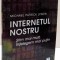 INTERNETUL NOSTRU , STIM MAI MULT , INTELEGEM MAI PUTIN de MICHAEL PATRICK LYNCH , 2017