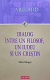 Cumpara ieftin Dialog intre un filosof, un iudeu si un crestin - 2008 - Pierre Abelard (O188)