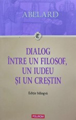 Dialog intre un filosof, un iudeu si un crestin - 2008 - Pierre Abelard (O188)