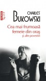 Cea mai frumoasa femeie din oras si alte povestiri - Charles Bukowski - Editura Polirom