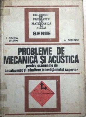 Probleme de mecanica si acustica I. Druica Zelentin, A. Popescu foto