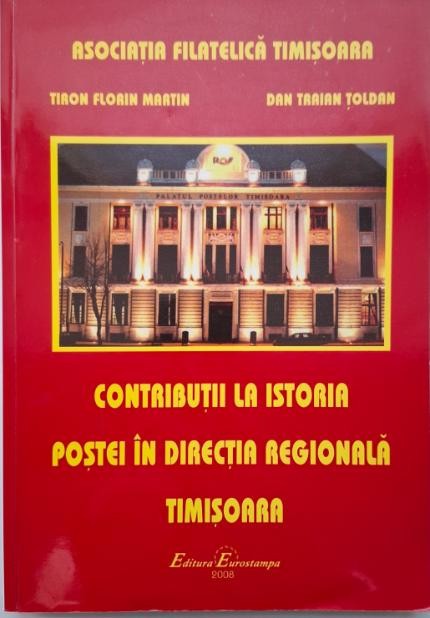 Contributii la istoria postei in directia regionala Timisoara &ndash; Tiron Florin Martin, Dan Traian Toldan