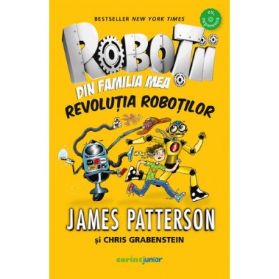 Robotii din familia mea. Revolutia robotilor, James Patterson, Chris Grabenstein foto