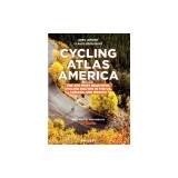 Cycling Atlas North America: The 350 Most Beautiful Cycling Trips in the Us, Canada, and Mexico