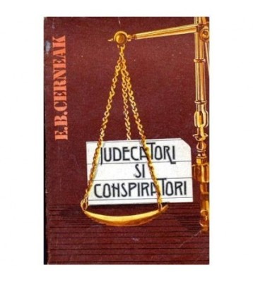 E. Cerneak - Judecatori si conspiratori - Din istoria proceselor foto