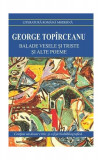 Balade vesele şi triste și alte poeme - Paperback brosat - George Top&icirc;rceanu - Cartex