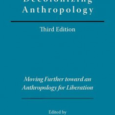 Decolonizing Anthropology: Moving Further Toward an Anthropology for Liberation