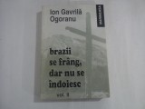 ION GAVRILA OGORANU - BRAZII SE FRANG, DAR NU SE INDOIESC - VOL. II