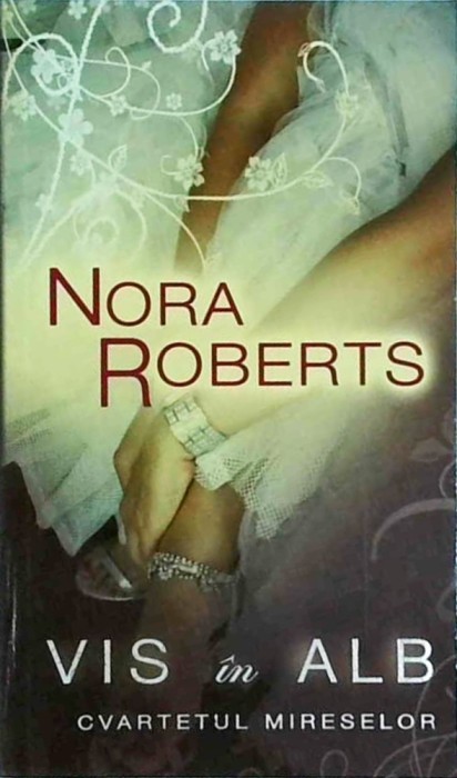 Nora Roberts - Vis in alb. Cvartetul mireselor