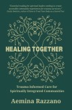 Healing Together: Trauma Informed Care for Spiritually Integrated Communities