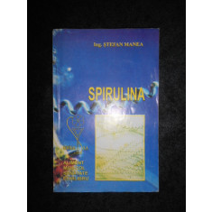 Stefan Manea - Spirulina nutrientul miracol