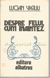 Despre Felul Cum Inaintez - Lucian Vasiliu, Albatros, 1983, Roman, Beletristica