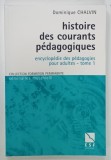 HISTOIRE DES COURANTS PEDAGOGIQUES , ENCYCLOPEDIE DES PEDAGOGIES POUR ADULTES - TOME 1 par DOMINIQUE CHALVIN , 1999
