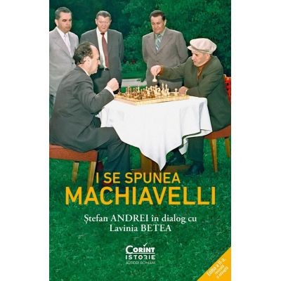 I se spunea Machiavelli. Stefan Andrei in dialog cu Lavinia Betea - Lavinia Betea, Stefan Andrei foto