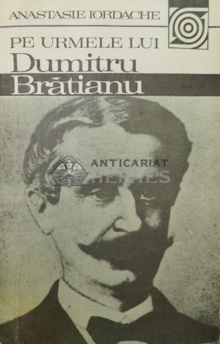 Pe urmele lui Dumitru Bratianu - 1984 - Anastasie Iordache ($T61)
