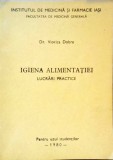 Igiena Alimentatiei. Lucrari practice - Viorica Dobre, 1980, Iasi, Medicina si Farmacie, Carte de bucate, 124 pagini