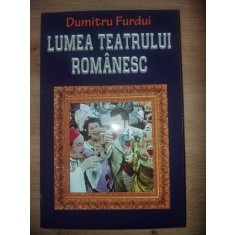 Lumea teatrului romanesc- Dumitru Furdui
