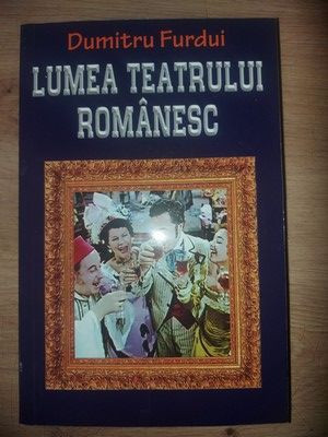 Lumea teatrului romanesc- Dumitru Furdui foto
