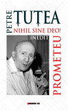 Prometeu - Nihil Sine Deo! - Paperback brosat - Petre &Aring;&cent;u&Aring;&pound;ea - Eikon