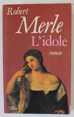 L &amp;#039; IDOLE , roman par ROBERT MERLE , 1987 foto