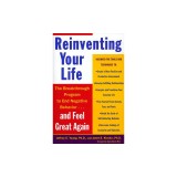 Reinventing Your Life: How to Break Free from Negative Life Patterns and Feel Good Again