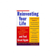 Reinventing Your Life: How to Break Free from Negative Life Patterns and Feel Good Again