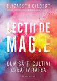 Lecții de magie - Paperback brosat - Elizabeth Gilbert - Humanitas