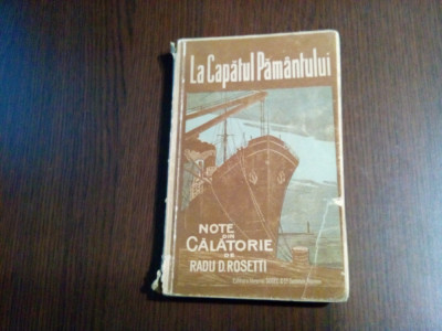 LA CAPATUL PAMANTULUI - Note din Calatorie - Radu D. Rosetti - 1920, 271 p. foto