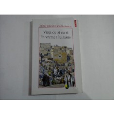 VIATA DE ZI CU ZI IN VREMEA LUI IISUS - MIHAI VALENTIN VLADIMIRESCU