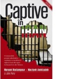 Captive in Iran - Anca Raluca Iuhas, Maryam Rostampour, Marziyeh Amirizadeh, John Perry