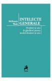 Intelecte generale, douazeci si unu de ganditori pentru secolul douazeci si unu - McKenzie Wark