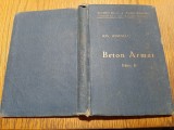 BETON ARMAT - Ion Ionescu - Tipografia Manufacturii de Tutun &quot;Belvedere&quot;, editia II, 1928, 218 p.; exemplar numerotat si semnat de autor