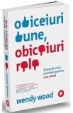 Obiceiuri bune, obiceiuri rele - Wendy Wood