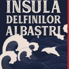 Insula Delfinilor Albastri, Scott O, Dell - Editura Art